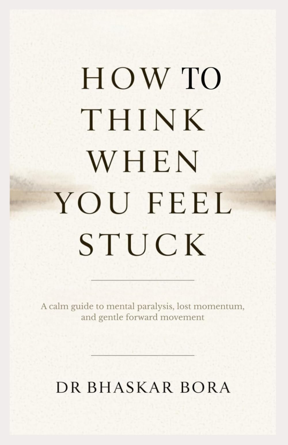 How to Think When You Feel Stuck: A calm guide to mental paralysis, lost momentum, and gentle forward movement ('How To Think' Series)