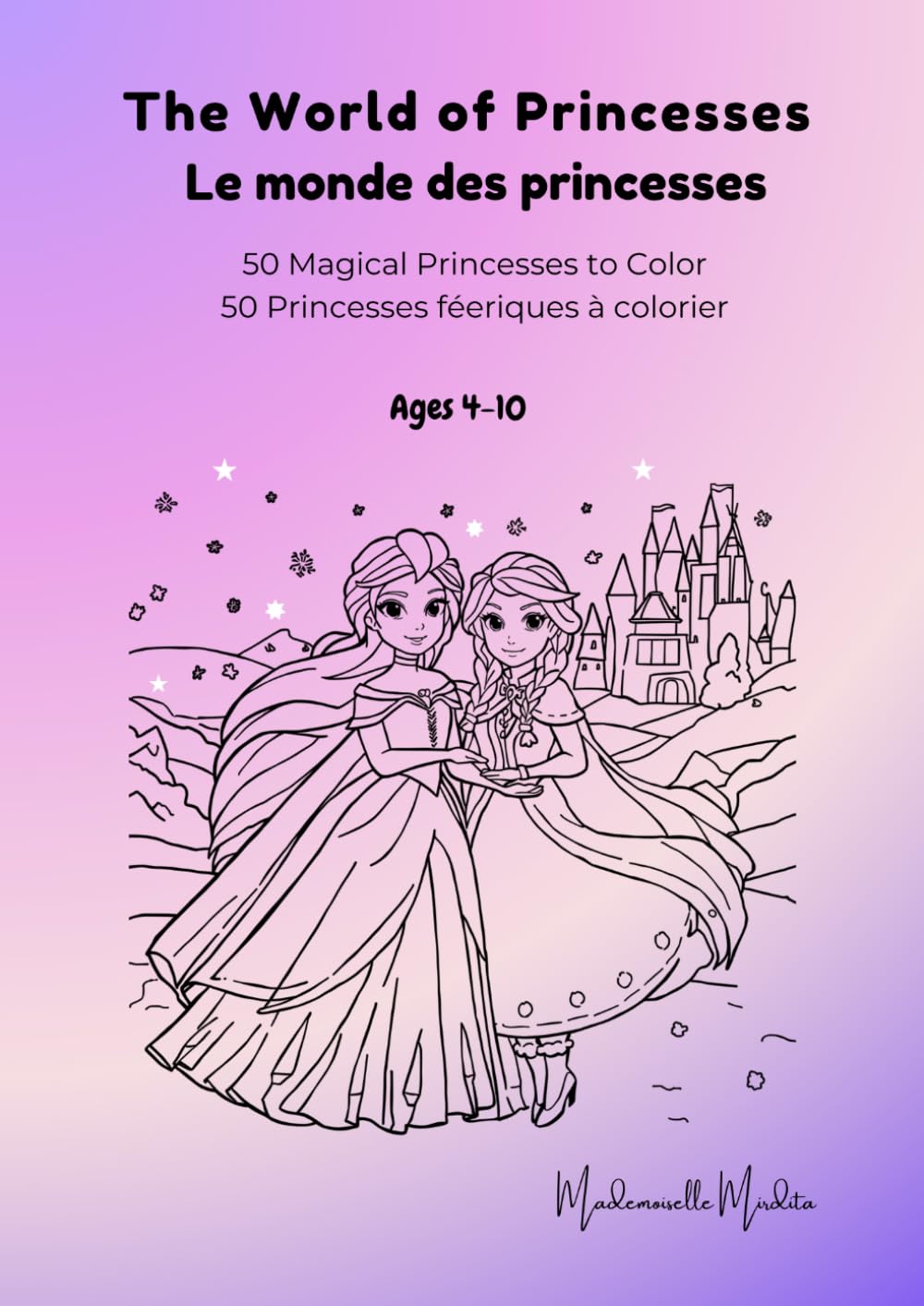The World of Princesses - Le monde des princesses: 50 Magical Princesses to Color - 50 Princesses féeriques à colorier (Mademoiselle Mirdita)