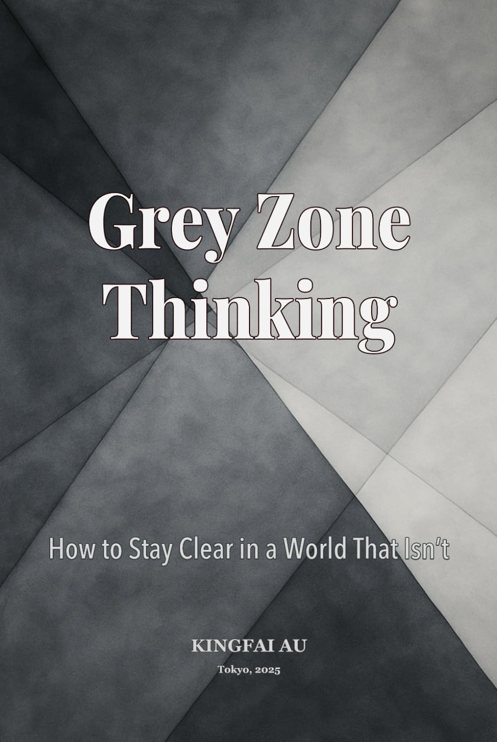 Grey Zone Thinking: How to Stay Clear in a World That Isn’t