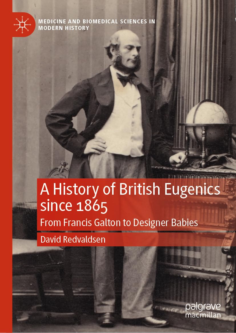 A History of British Eugenics since 1865: From Francis Galton to Designer Babies (Medicine and Biomedical Sciences in Modern History)      Kindle Edition