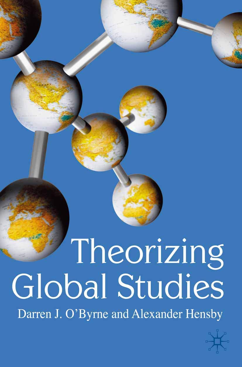 Theorizing Global Studies by O'Byrne, Darren J; Hensby, Alexander