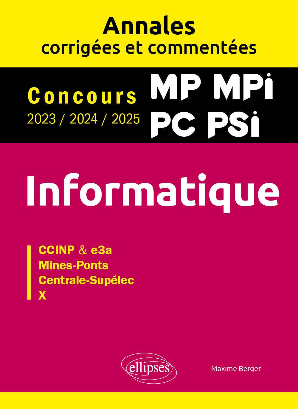 Informatique. MP. MPI. PC. PSI. Annales corrigées et commentées. Concours 2023/2024/2025 - Maxime Berger (2025) Informatique. MP. MPI. PC. PSI. Annales corrigées et commentées. Concours 2023/2024/2025 - Maxime Berger (2025)