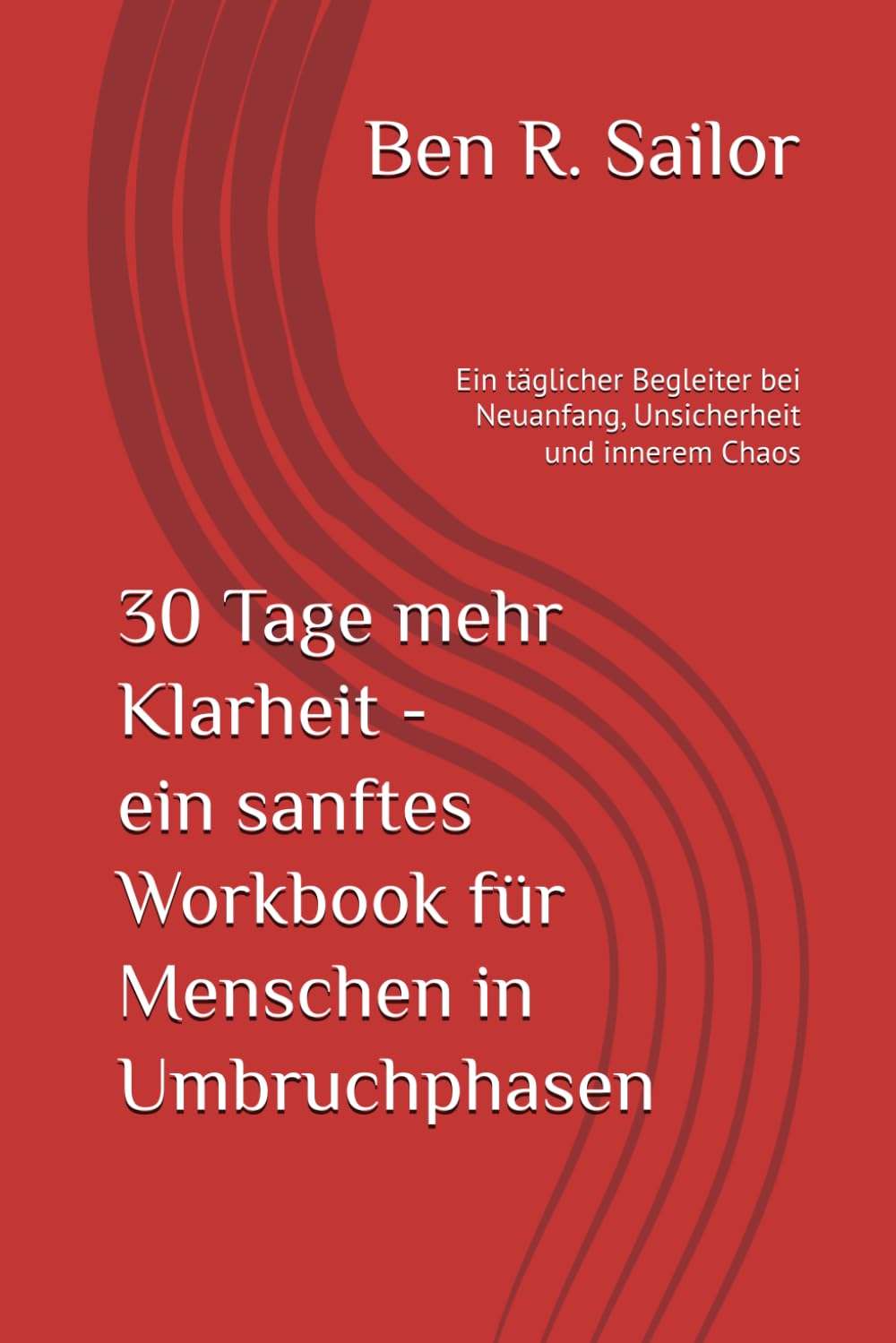 30 Tage mehr Klarheit - ein sanftes Workbook für Menschen in Umbruchphasen: Ein täglicher Begleiter bei Neuanfang, Unsicherheit und innerem Chaos