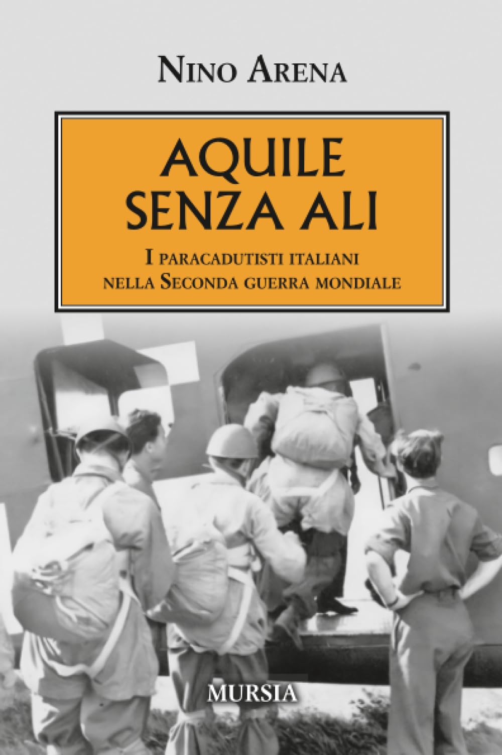 Aquile senza ali: I paracadutisti italiani nella Seconda guerra mondiale (1939-1945: Seconda guerra mondiale)