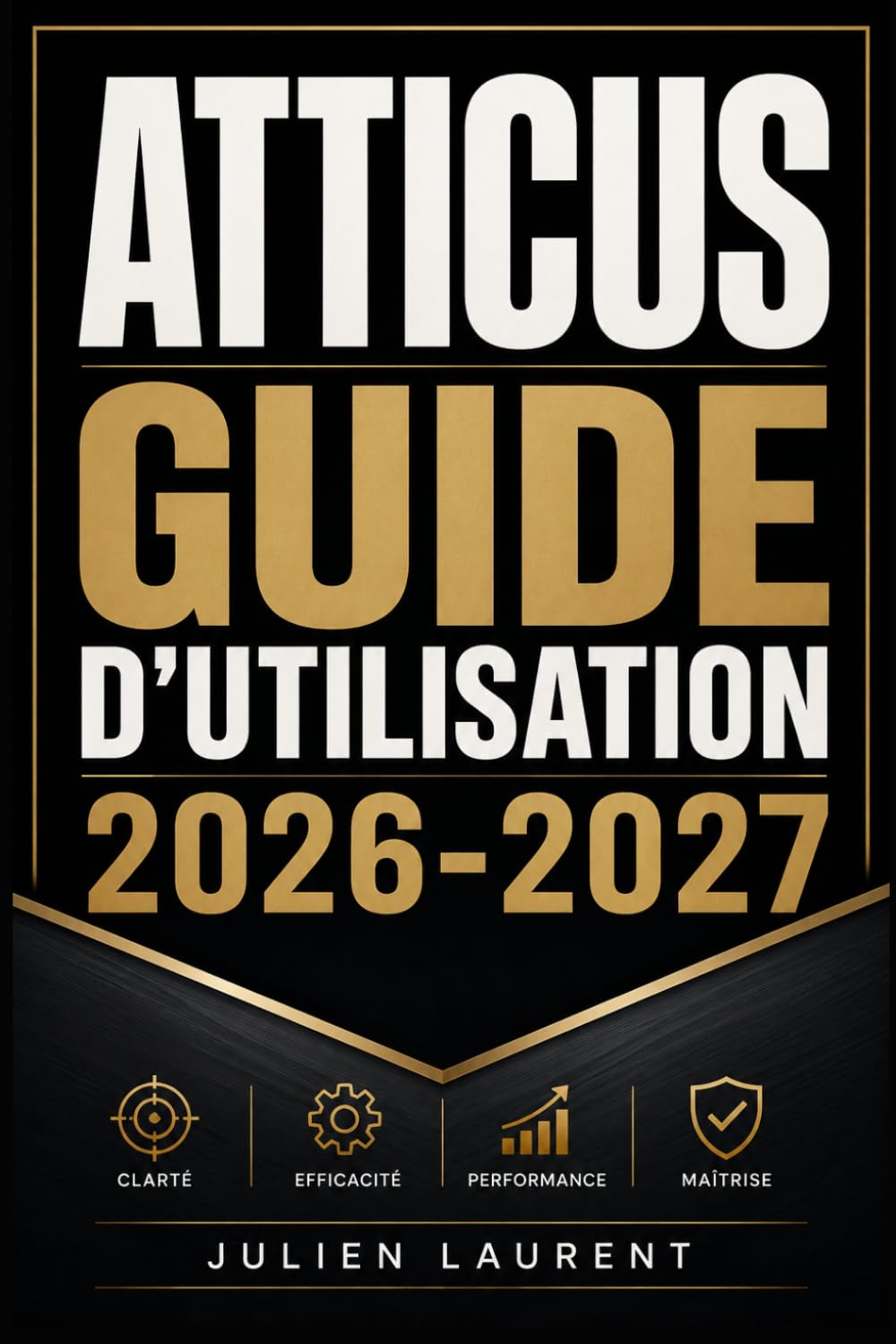 ATTICUS GUIDE D'UTILISATION 2026-2027: Maîtrisez le Formatage et la Publication de Vos Livres sur Amazon KDP en Toute Simplicité