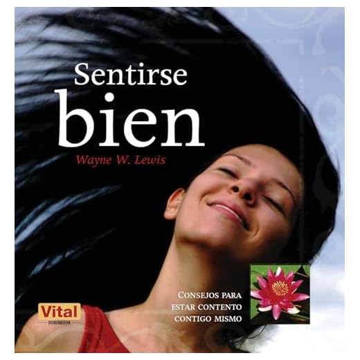 Sentirse bien: Un viaje hacia la autoestima, un ejercicio para conocerse mejor: Consejos Para Estar Contento Contigo Mismo (Vital (robin Book))