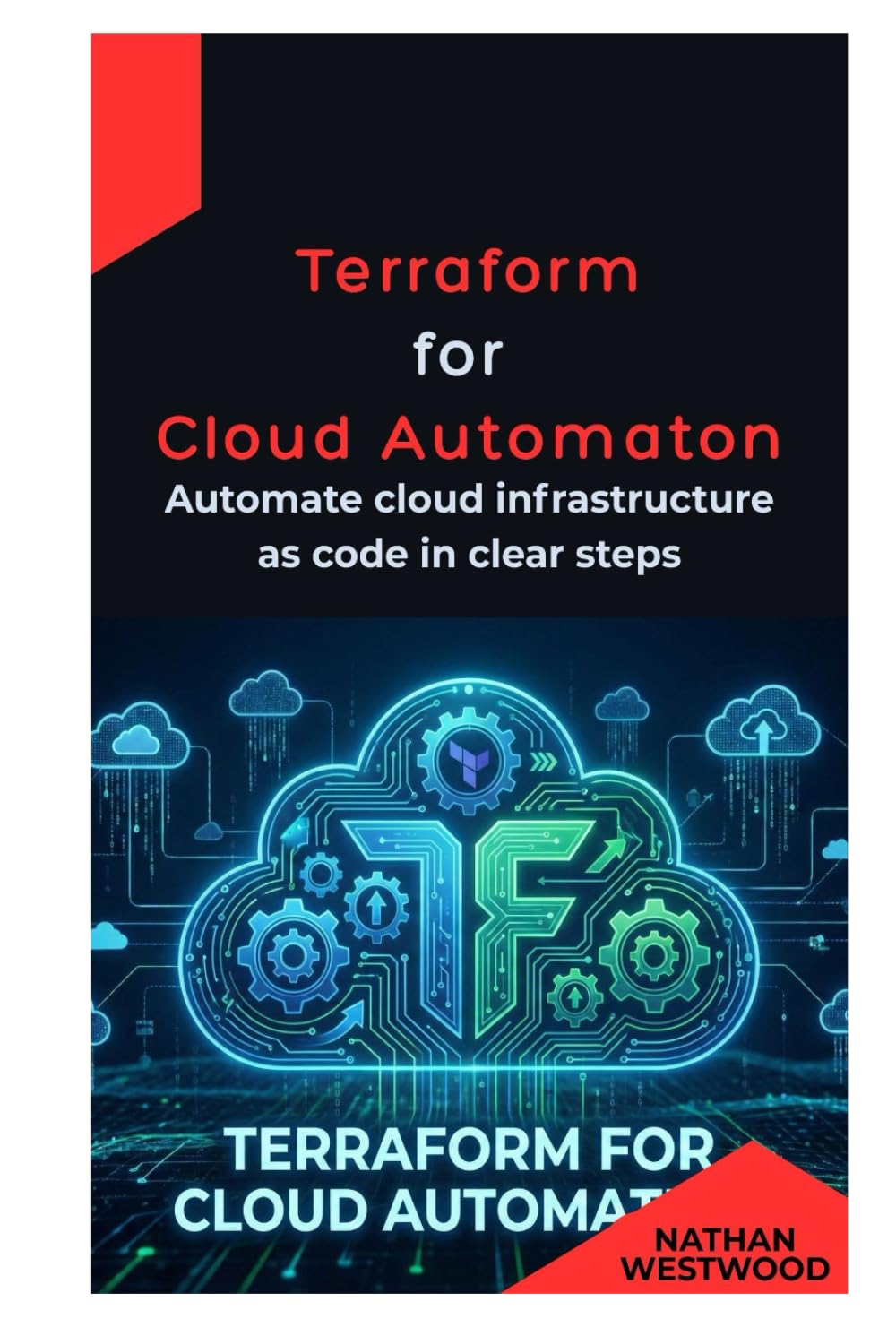 Terraform for Cloud Automation: Automate cloud infrastructure as code in clear steps
