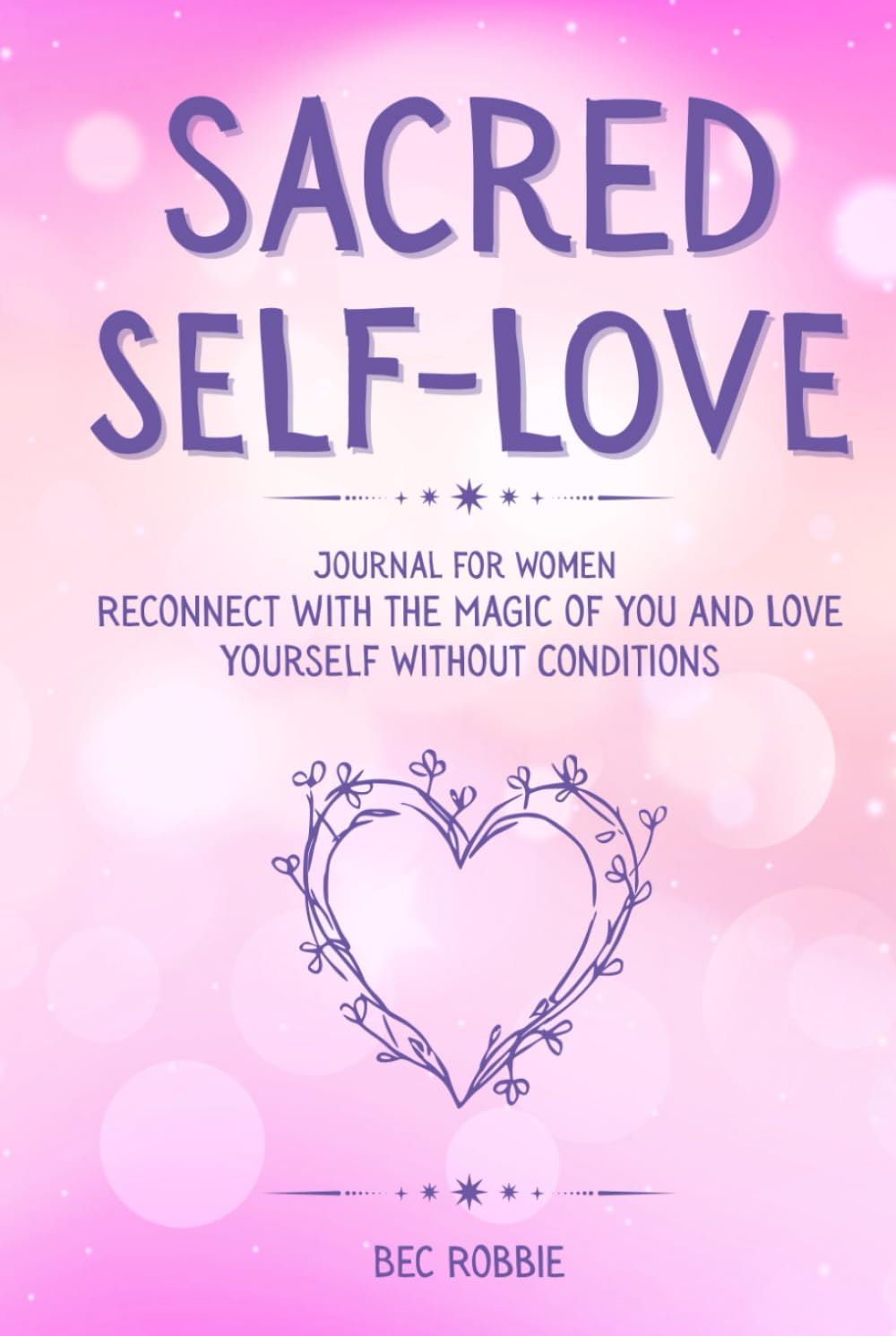 Sacred Self-Love Journal for Women: Reconnect with the Magic of You