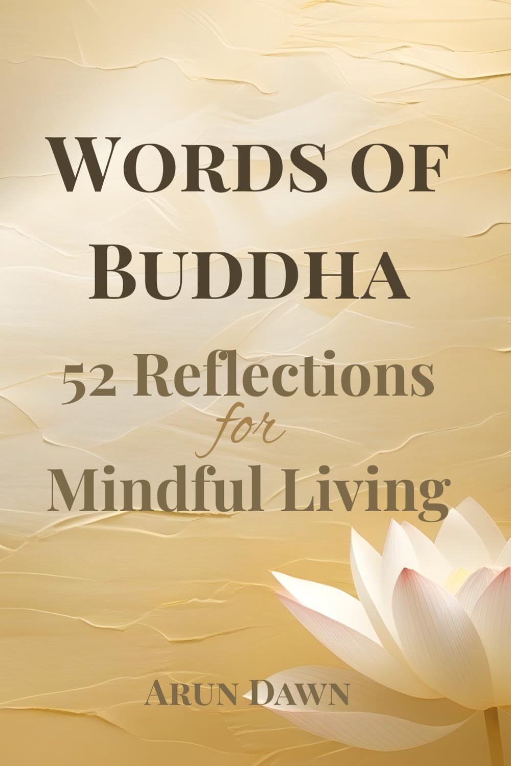 Words of Buddha: 52 Weekly Reflections & Guided Journal for Mindful Living: A Year of Buddhist Wisdom, Calm, and Self-Discovery through Mindful Journaling
