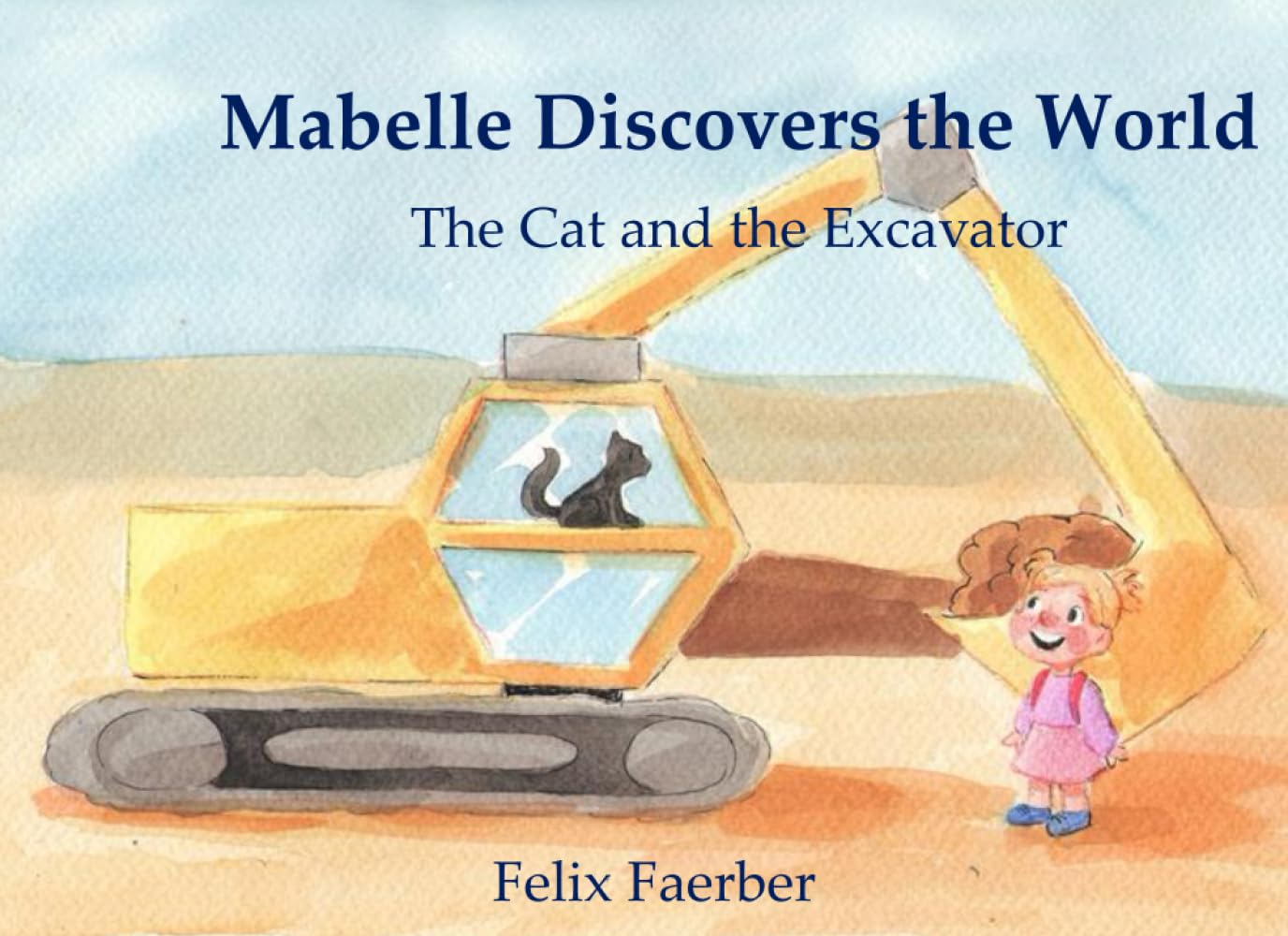 Mabelle Discovers the World: The Cat and the Excavator