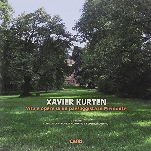 Xavier Kurten. Vita e opere di un paesaggista in Piemonte Xavier Kurten. Vita e opere di un paesaggista in Piemonte