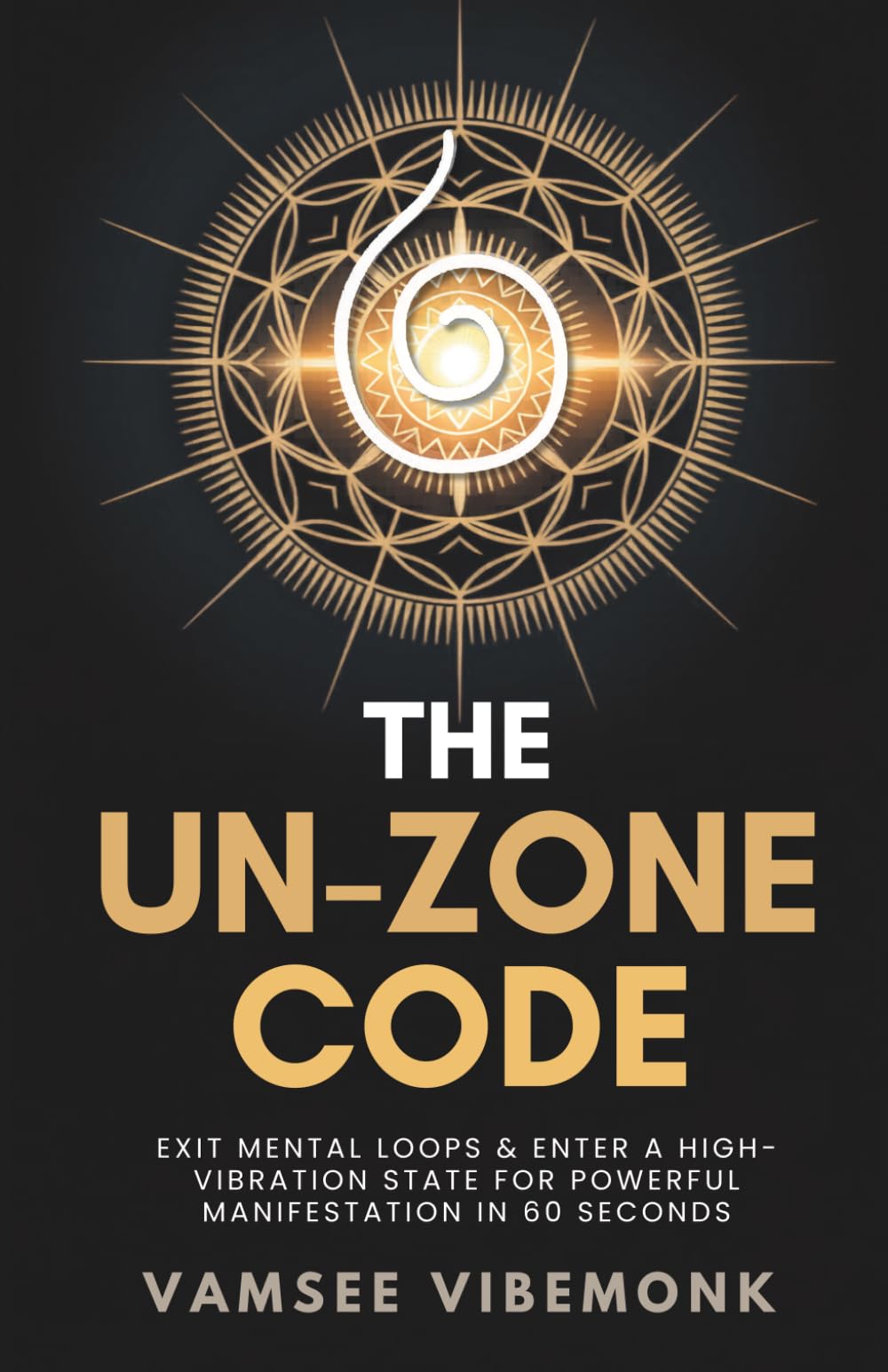 The Un-Zone Code: Exit Mental Loops & Enter a High-Vibration State for Powerful Manifestation in 60 Seconds