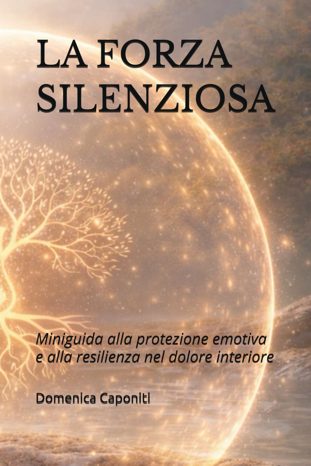 LA FORZA SILENZIOSA: Miniguida alla protezione emotiva e alla resilienza nel dolore interiore