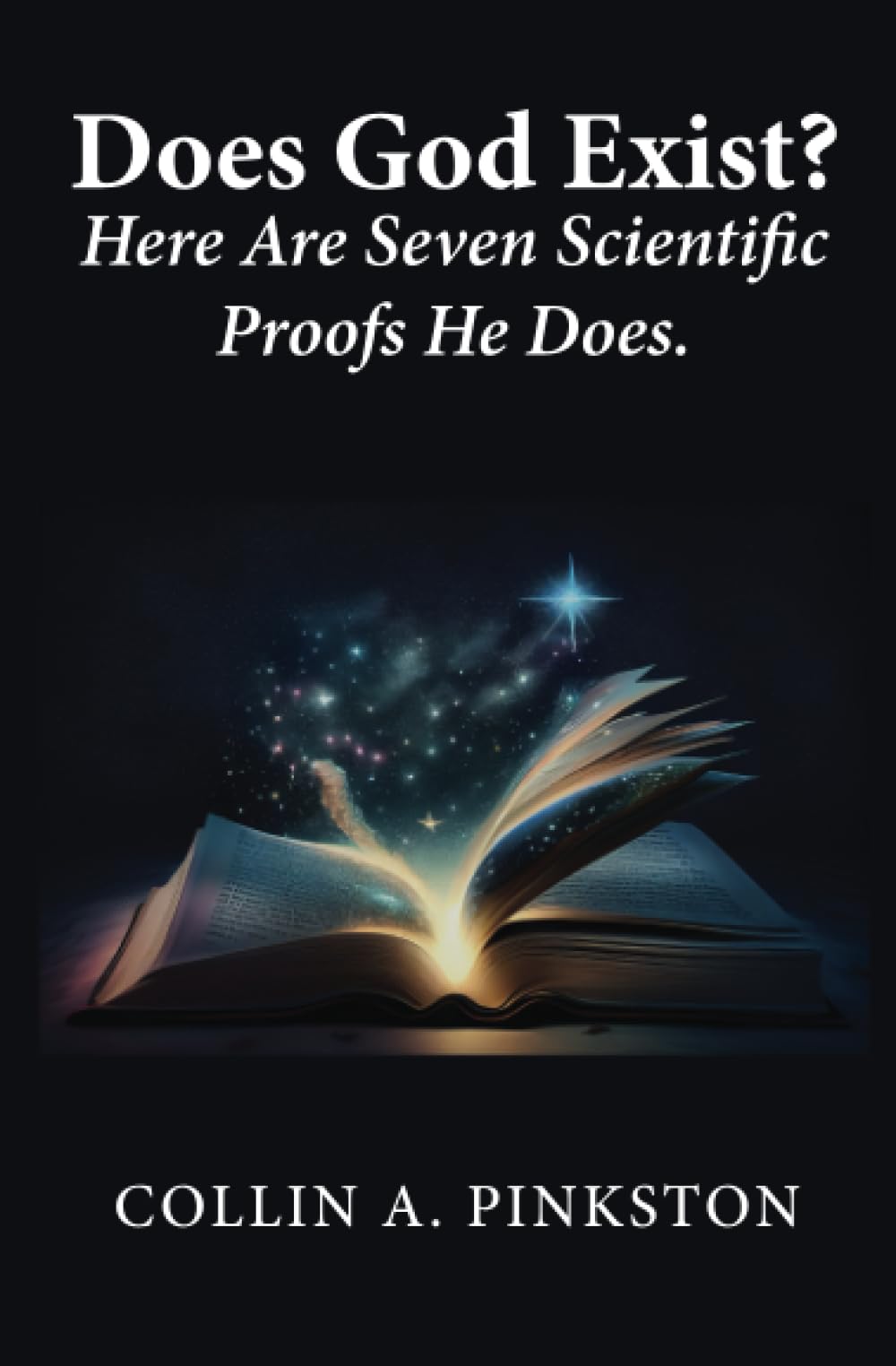 Does God Exist?: Here Are Seven Scientific Proofs He Does