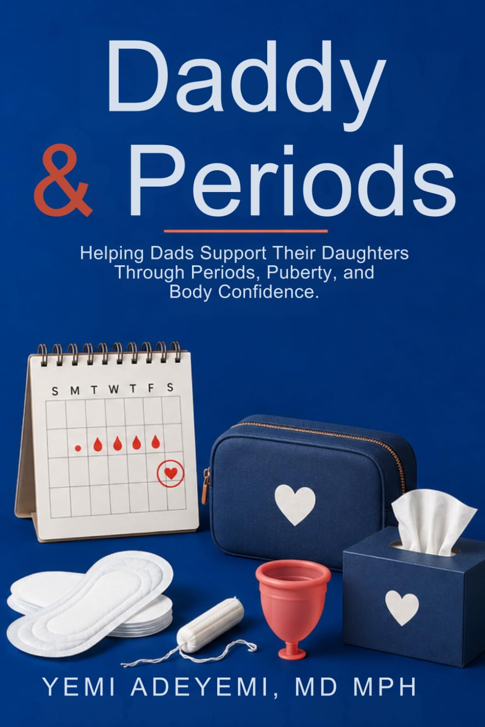 Daddy & Periods: Helping Dads Support Their Daughters Through Periods, Puberty, and Body Confidence.