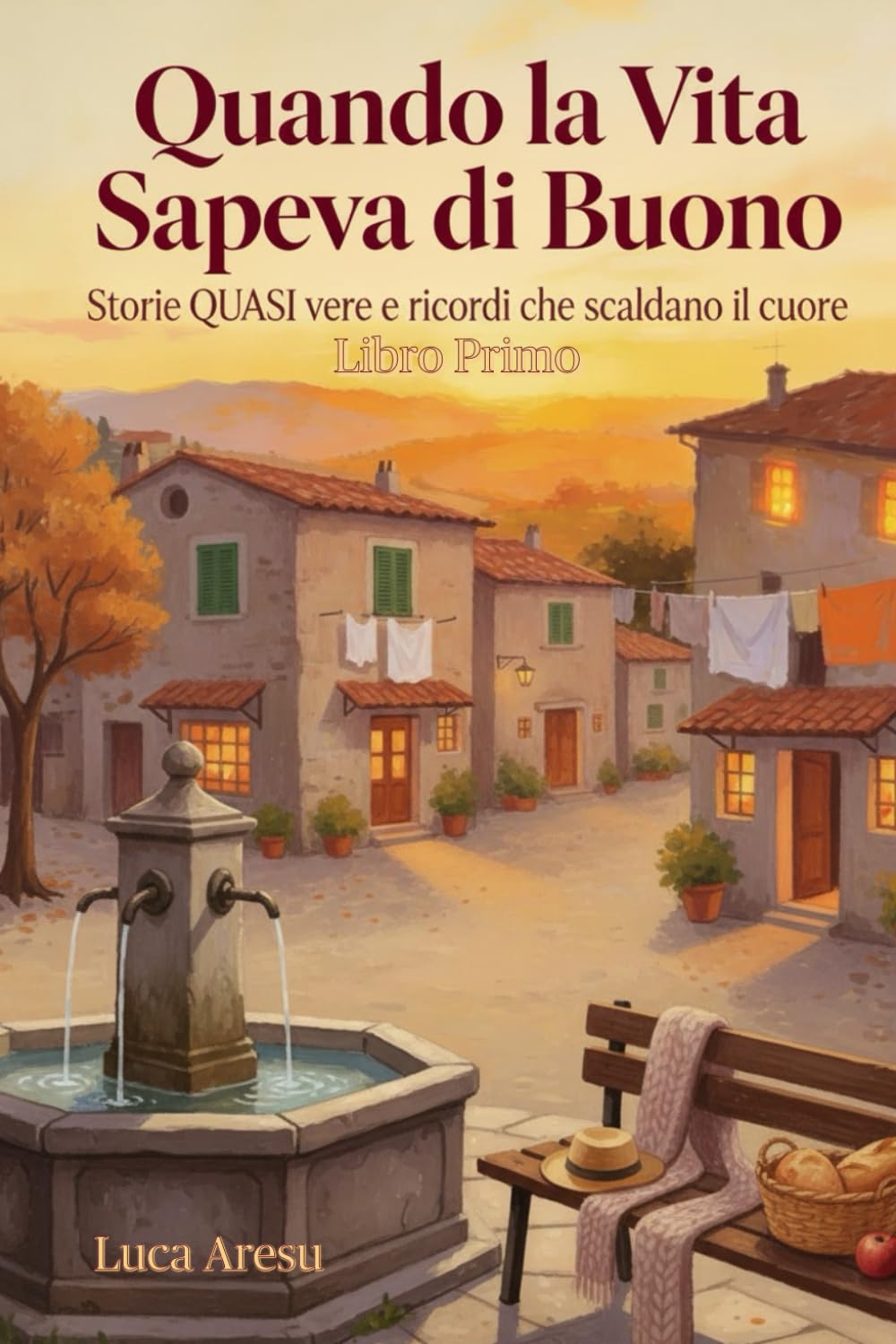 Quando la Vita Sapeva di Buono: Storie QUASI vere e ricordi che scaldano il cuore: 1