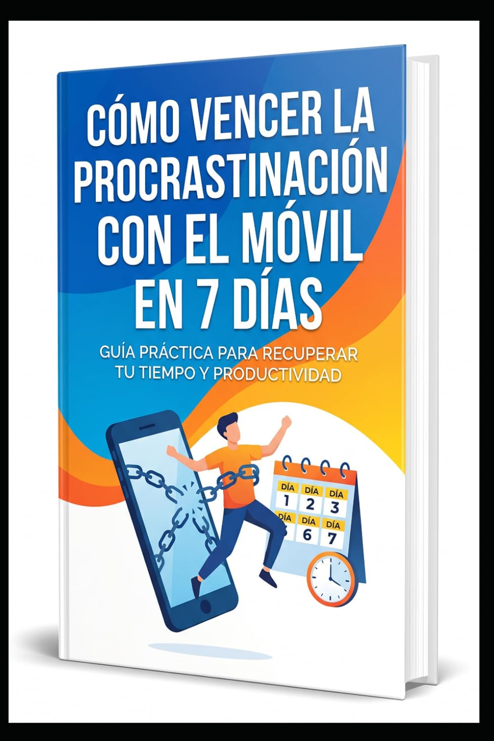 Como vencer la procrastinación con el móvil en 7 días: Un programa practico, moderno y basado en la ciencia para recuperar tu enfoque, tu tiempo y tu vida (Maestría Digital para una Vida Consciente)