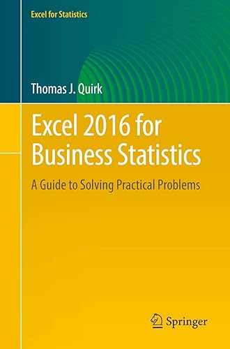 Excel 2016 for Business Statistics: A Guide to Solving Practical Problems (Excel for Statistics)