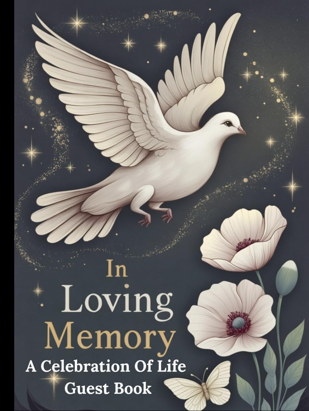 In Loving Memory: A Celebration Of Life Guest Book: Memorial Registry For Funeral Services, Sharing Condolences, Memories & Heartfelt Tributes