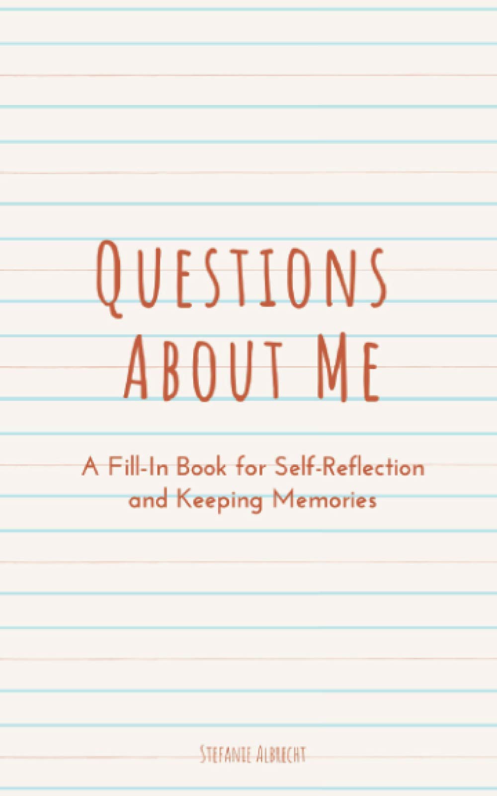 Questions About Me: A Fill-In Book for Self-Reflection and Keeping Memories