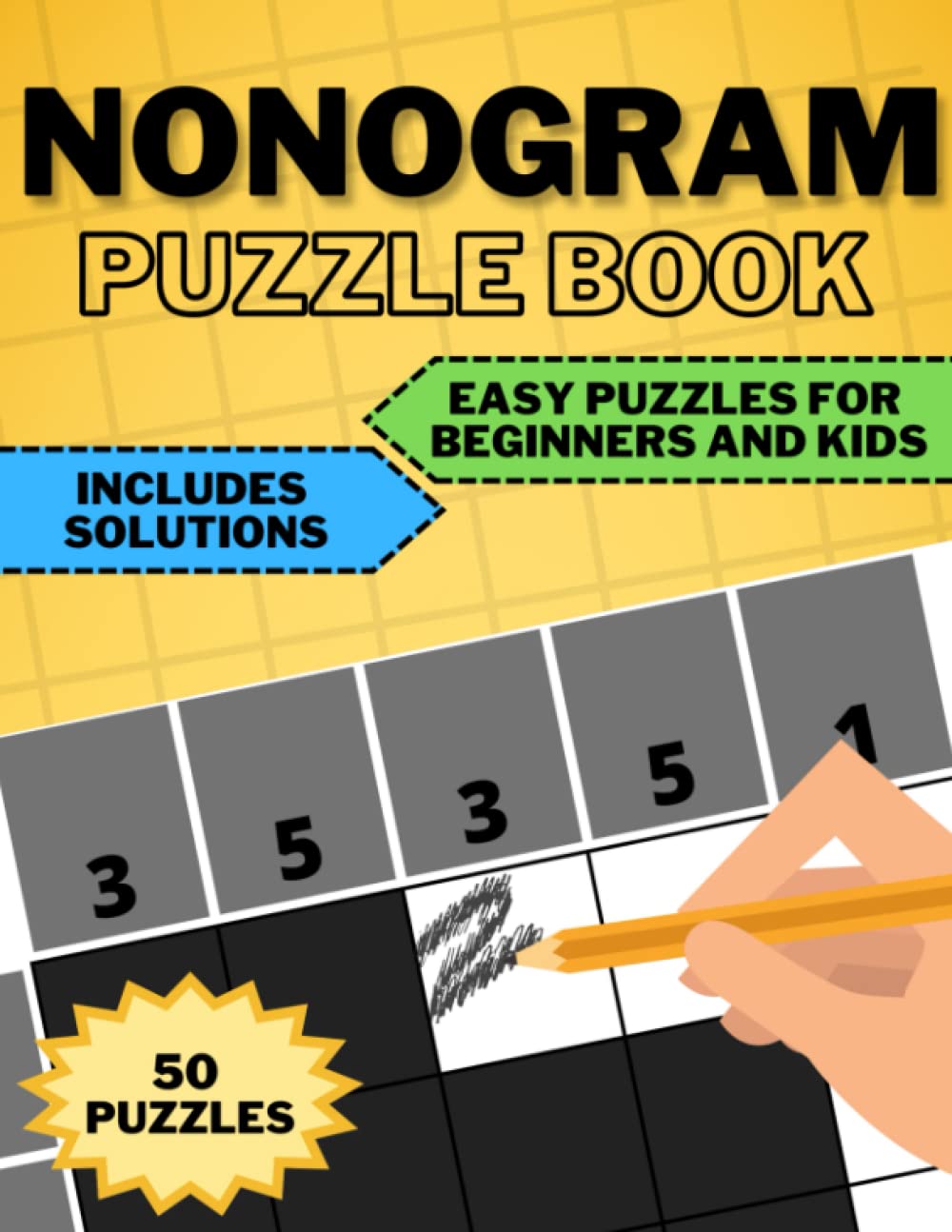 Nonograms Puzzle Book. 50 Easy Puzzles for Beginners and Kids: Workbook of Picross Hanjie Griddlers. Japanese Brain Teaser. Includes Solutions and Hints for Crossword