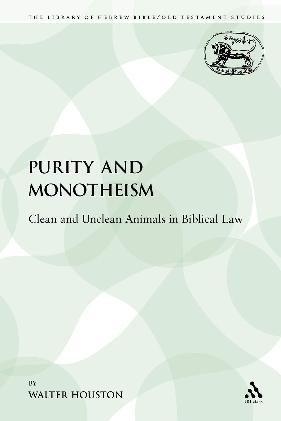 Purity and Monotheism: Clean and Unclean Animals in Biblical Law: 140 (The Library of Hebrew Bible/Old Testament Studies)