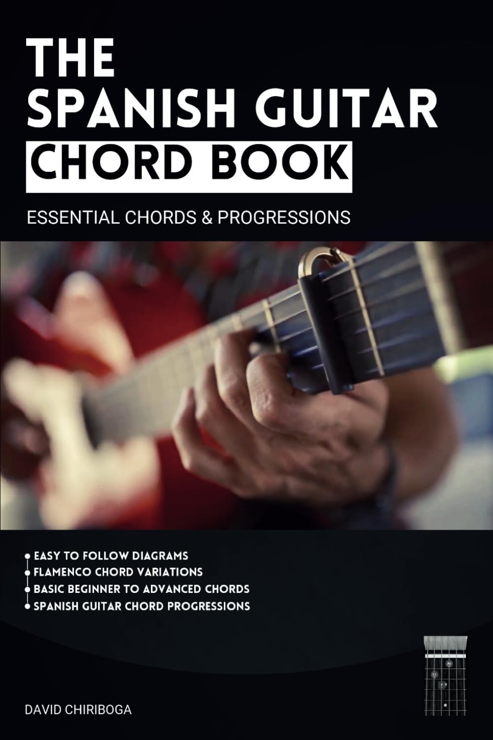 The Spanish Guitar Chord Book: Essential Chords & Progressions