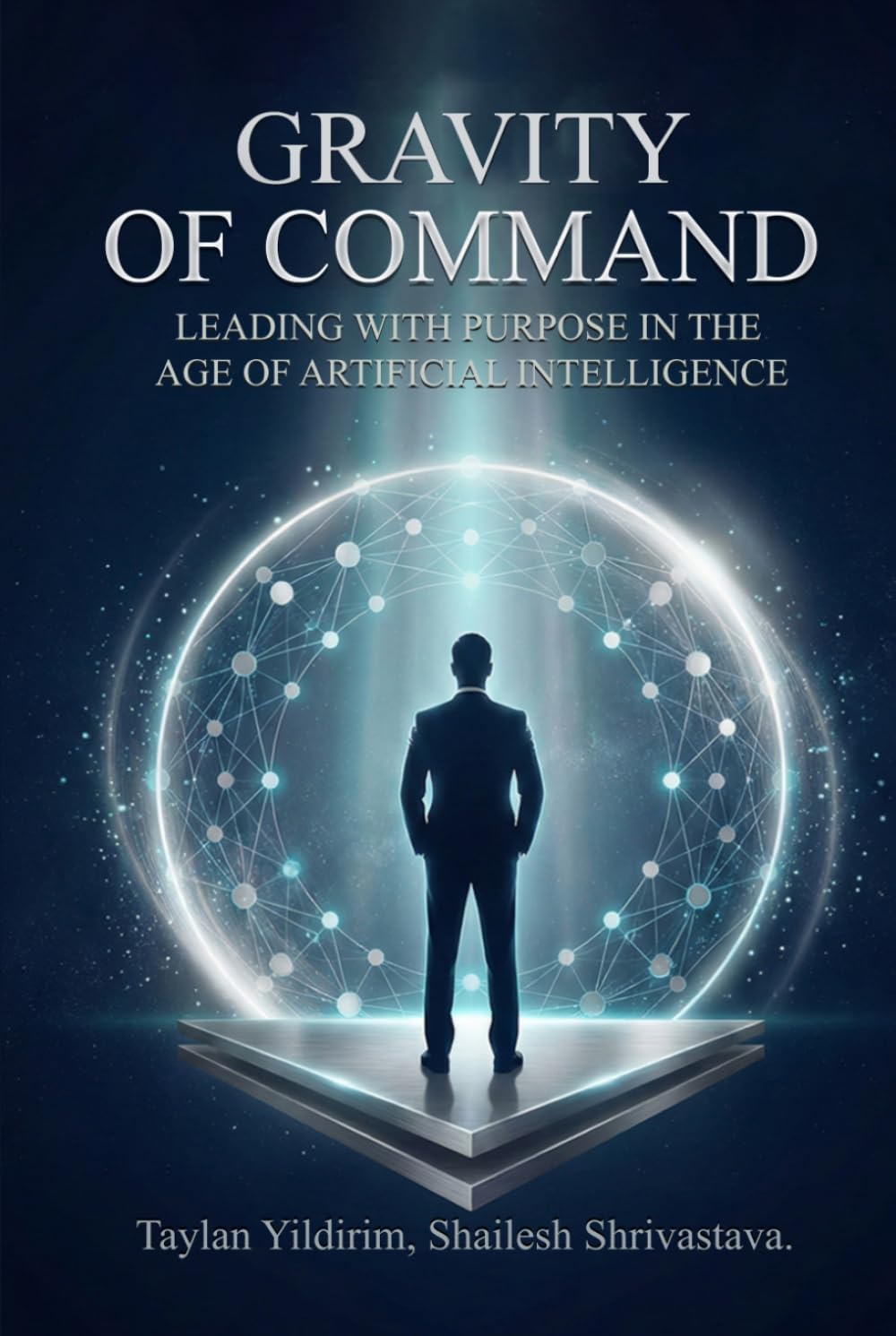 Gravity of Command: Leading with Purpose in the Age of Artificial Intelligence