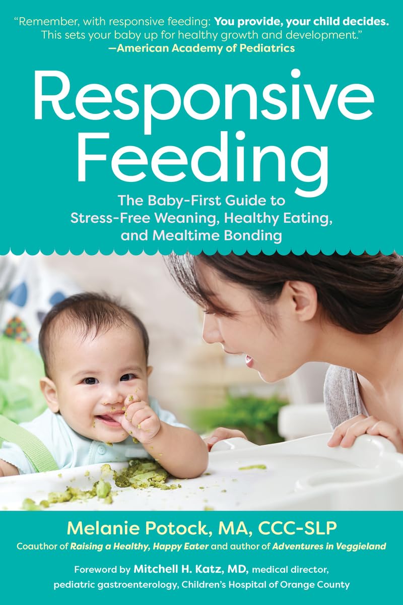 Responsive Feeding: The Baby-First Guide to Stress-Free Weaning, Healthy Eating, and Mealtime Bonding      Paperback – January 11, 2022