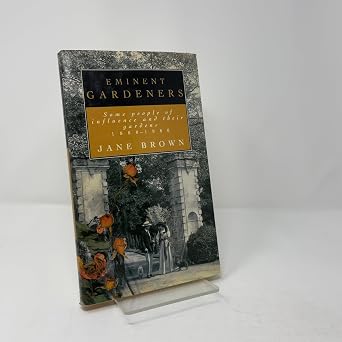 Eminent Gardeners Some People of Influence And Their Gardens,1880-1980