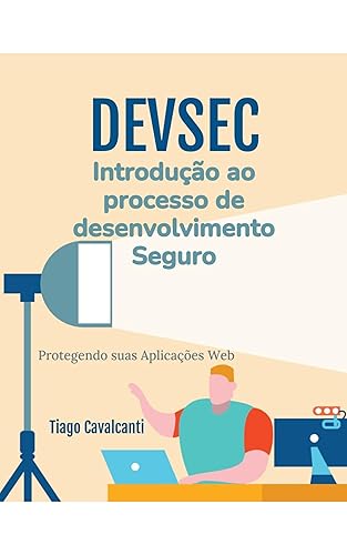 DevSec - Introdução ao processo de desenvolvimento seguro: Protegendo suas aplicações web e mobile