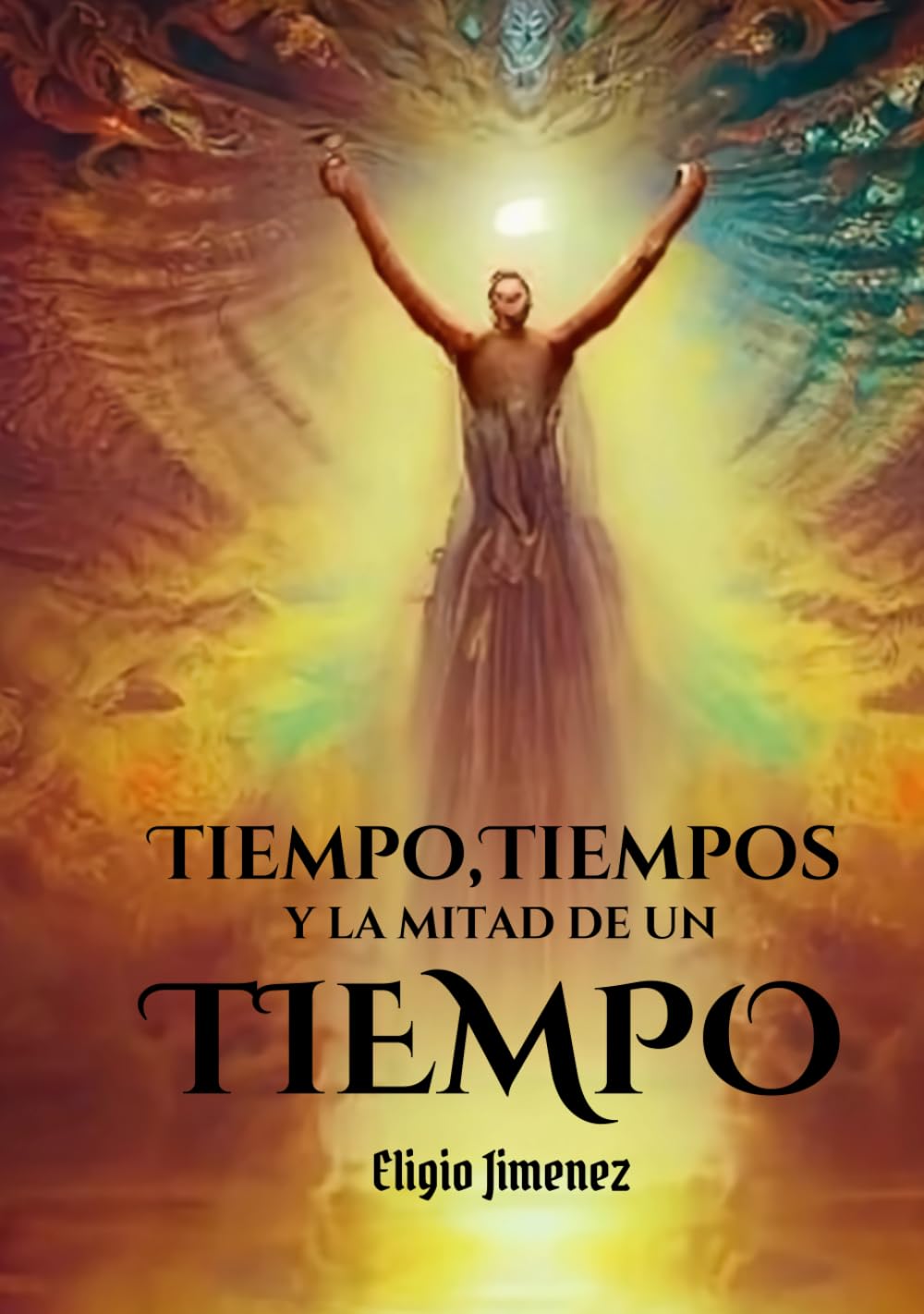 Tiempo, Tiempos y la mitad de un Tiempo: y las 10 tribus perdidas de Israel (Cronología del Apocalipsis)