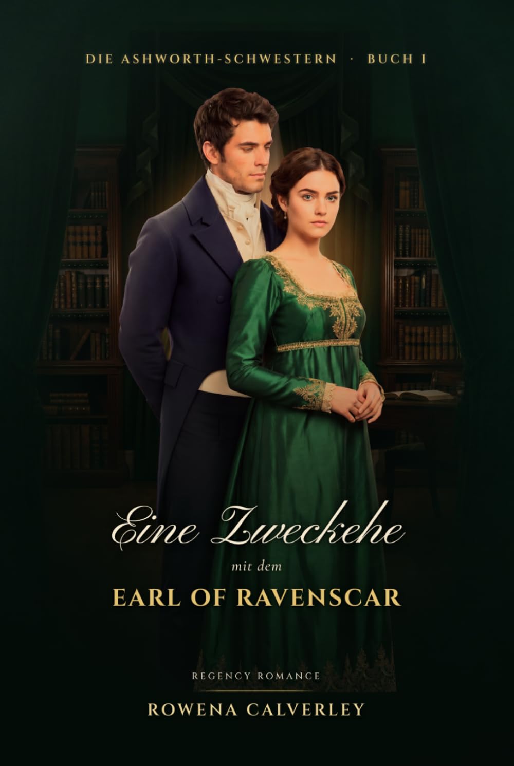Eine Zweckehe mit dem Earl of Ravenscar: Eine Regency Romance um eine Vernunftehe (Die Ashworth-Schwestern)