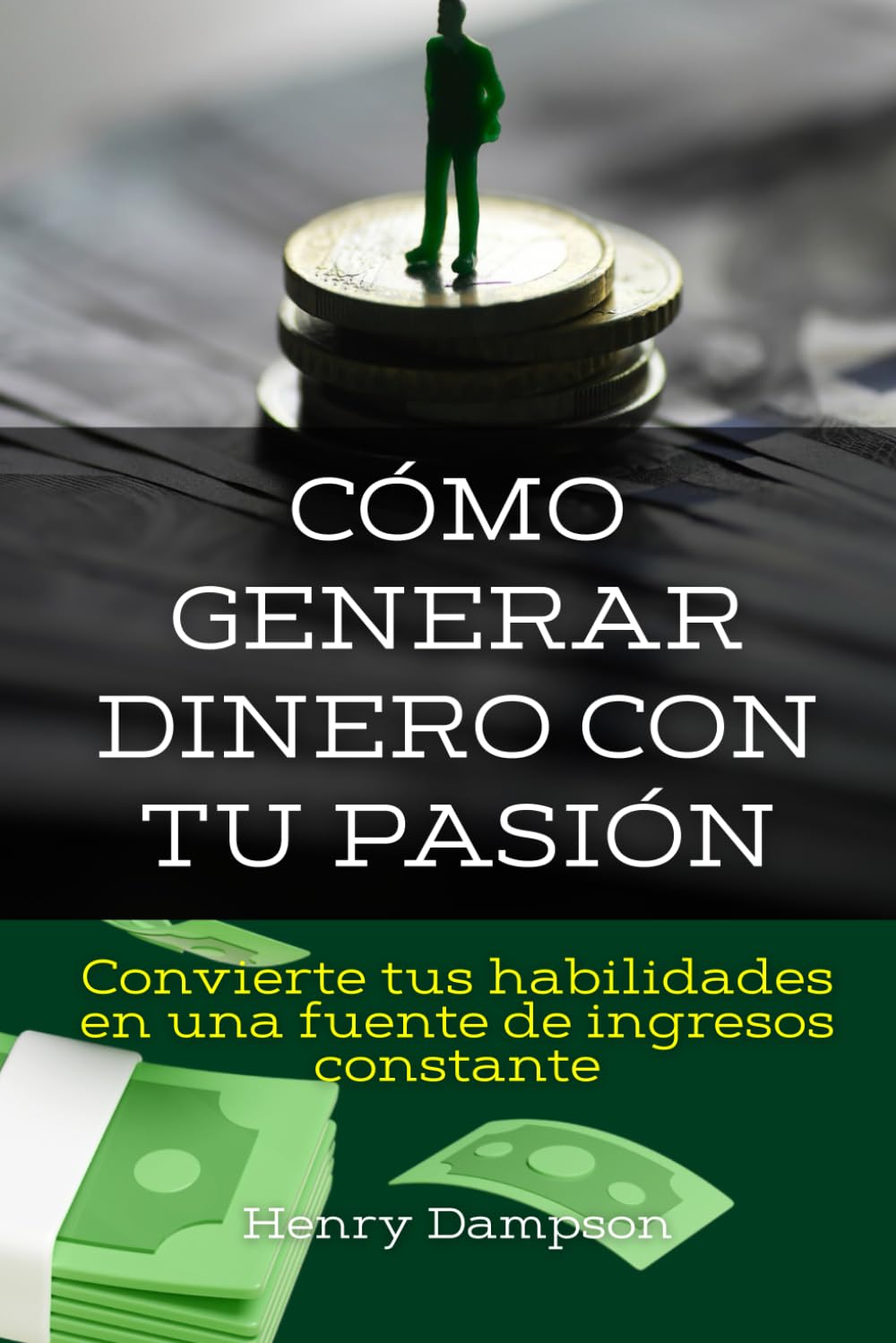 Cómo generar dinero con tu pasión: Convierte tus habilidades en una fuente de ingresos constante
