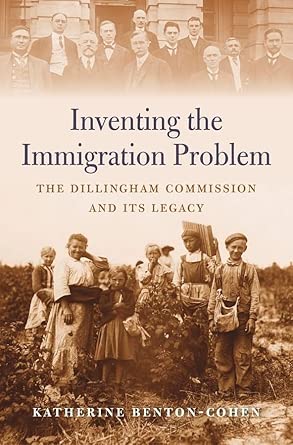 Inventing the Immigration Problem: The Dillingham Commission and ...