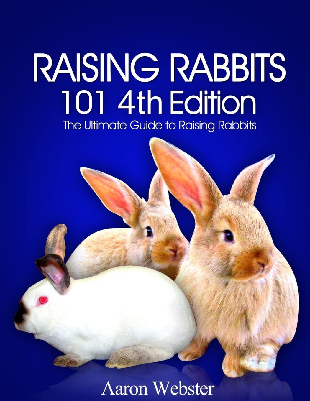 Raising Rabbits 101 4th Edition: Webster, Aaron G: 9781517360511 ...