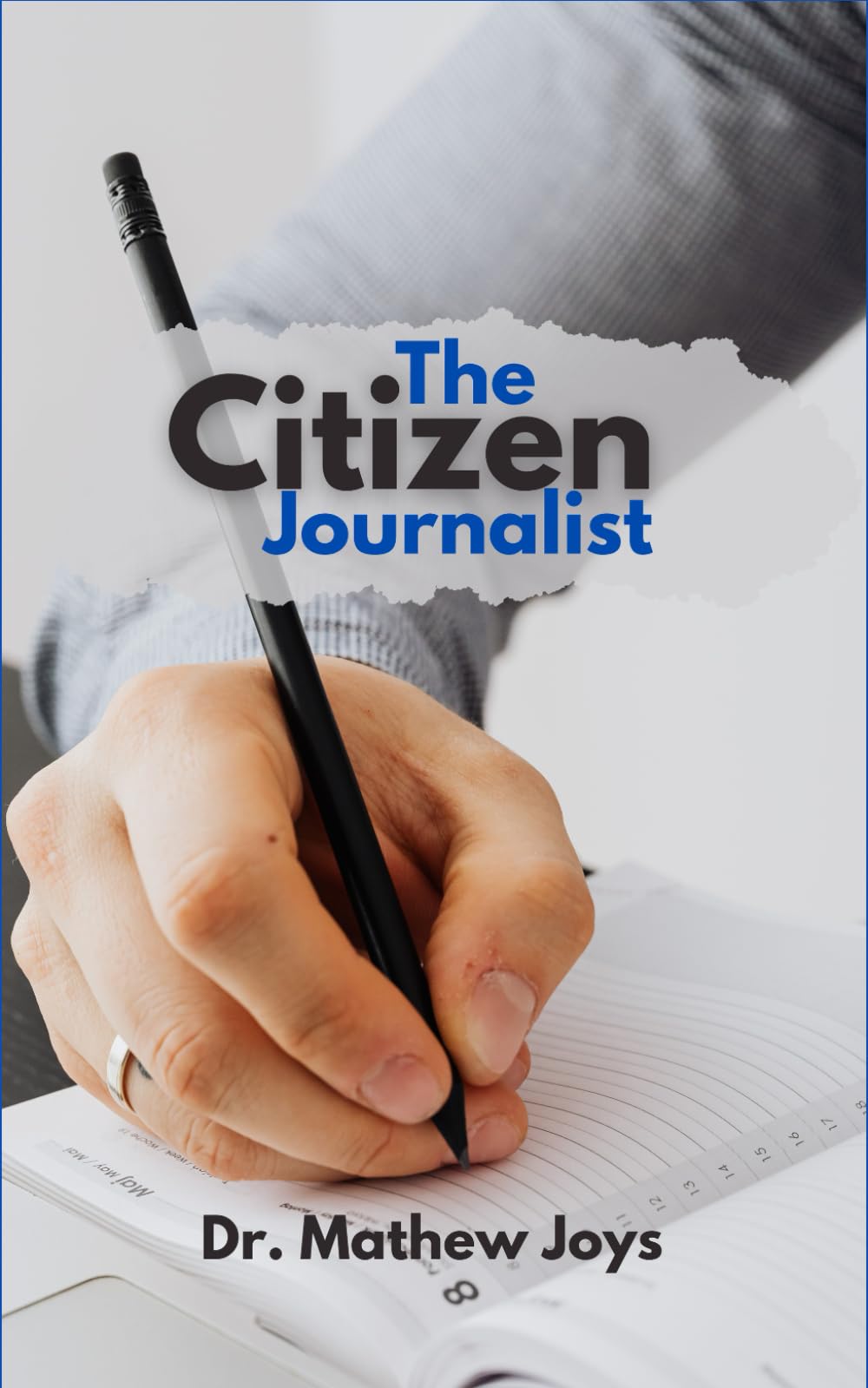 The Citizen Journalist: A Practical Guide to Responsible Reporting in the Era of Fake News