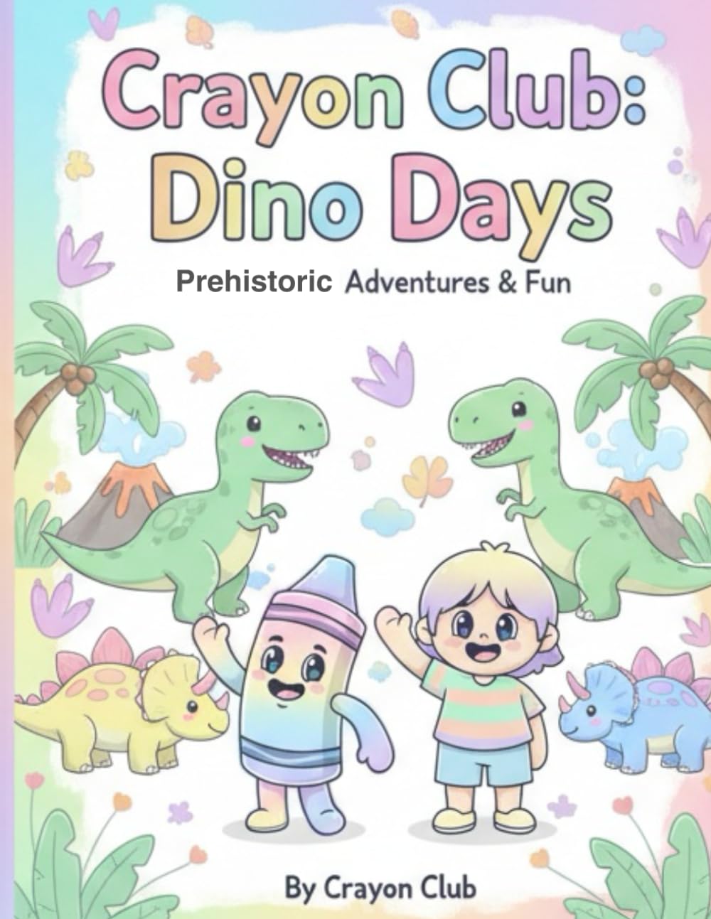 Crayon Club: Dino Days: Prehistoric Adventures & Fun