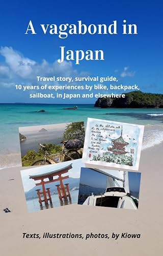 A vagabond in Japan: Travel story, survival guide, 10 years of experiences by bike, backpack, sailboat, in Japan and elsewhere