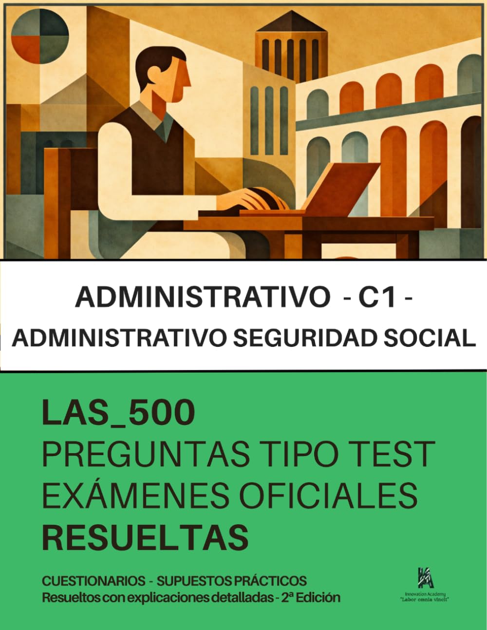 ADMINISTRATIVO de la SEGURIDAD SOCIAL (C1) - OPOSICIONES: RESUELTAS Paso a Paso 500 Preguntas TIPO TEST de EXÁMENES OFICIALES: CUESTIONARIOS - ... Resueltos con explicaciones detalladas