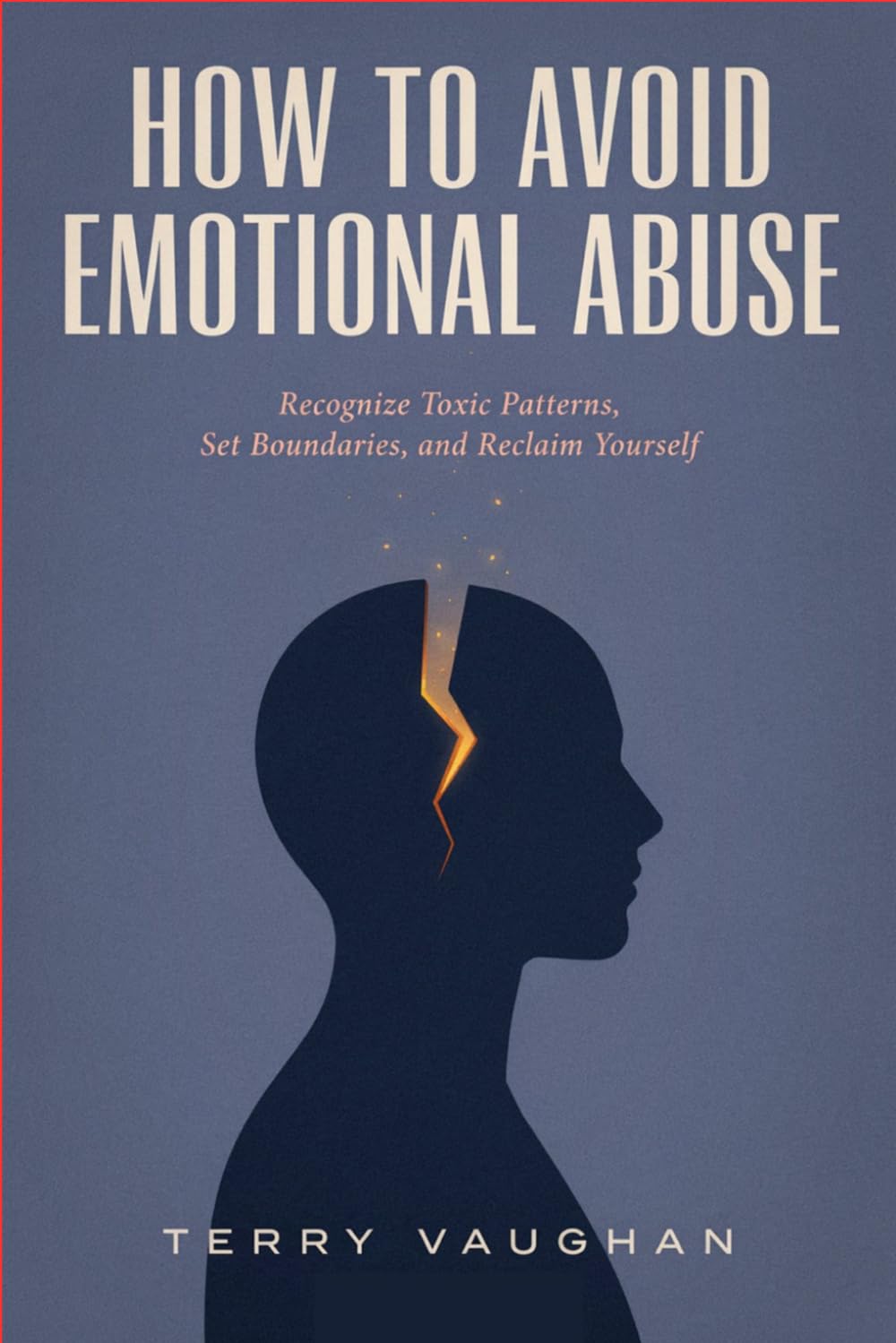 How to Avoid Emotional Abuse: Recognize Toxic Patterns, Set Boundaries, and Reclaim Yourself