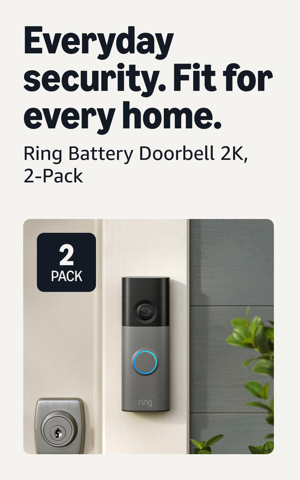 Cover more entries — With Battery Doorbell 2K Speckled Gray, 2-pack, get all the security essentials you need for your front door and a second entrance. Speckled Gray 2 Doorbells Doorbell only