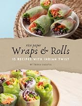 Wraps and Rolls: Tiffin Box Recipe, Recipes For Beginners, Authentic Indian Recipes, 15 Indian Recipe, Rice Paper Recipes, Wraps and Rolls, Easy ... Recipe, (Quick Whisk: Fast. Easy. Delicious.)