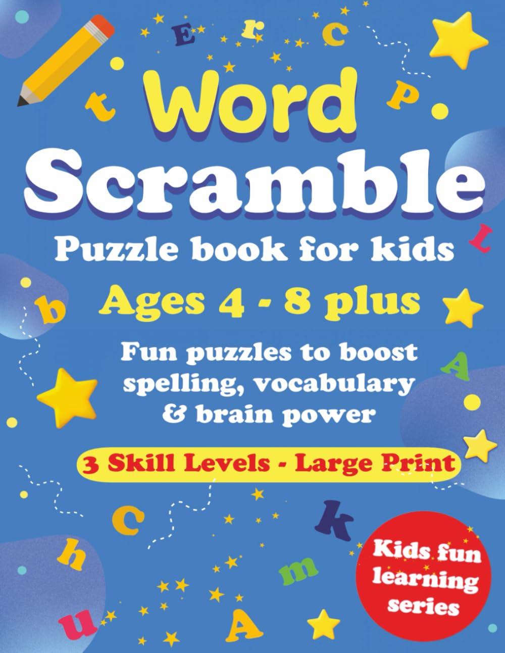 Word Scramble Puzzle Book for Kids: Fun and Educational Word Jumble Game with Age-Appropriate Puzzles to Build Spelling, Vocabulary, and Critical Thinking (Kids Fun Learning Series)