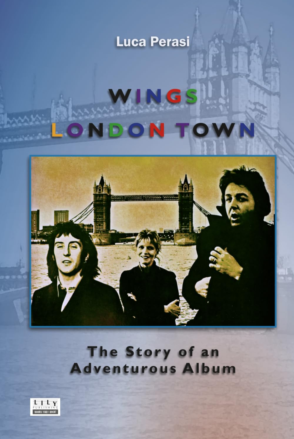 Wings: London Town. The Story of an Adventurous Album (Milestones)