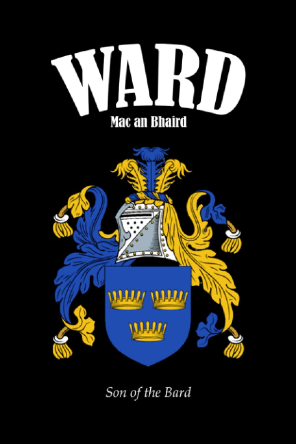 WARD Family Crest Coat of Arms Notebook Journal: The perfect Irish gift for any Ward Clan members. Designed in Ireland.