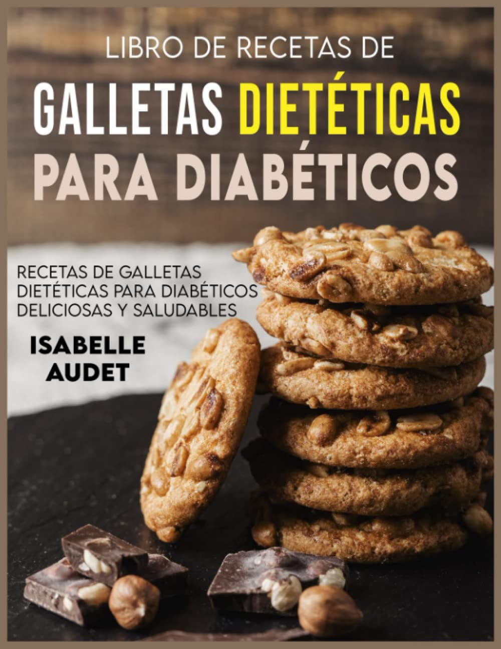 Libro de recetas de galletas dietéticas para diabéticos: Deliciosas y saludables recetas de galletas dietéticas para diabéticos