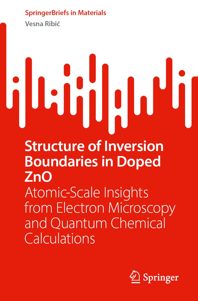 Structure of Inversion Boundaries in Doped ZnO: Atomic-Scale Insights from Electron Microscopy and Quantum Chemical Calculations (SpringerBriefs in Materials)