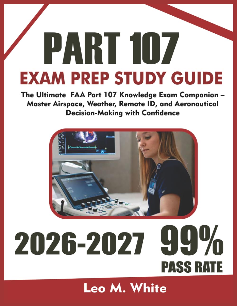 PART 107 STUDY GUIDE & EXAM PREP 2026-2027: The Ultimate 2026–2027 FAA Part 107 Knowledge Exam Companion – Master Airspace, Weather, Remote ID, and Aeronautical Decision-Making with Confidence