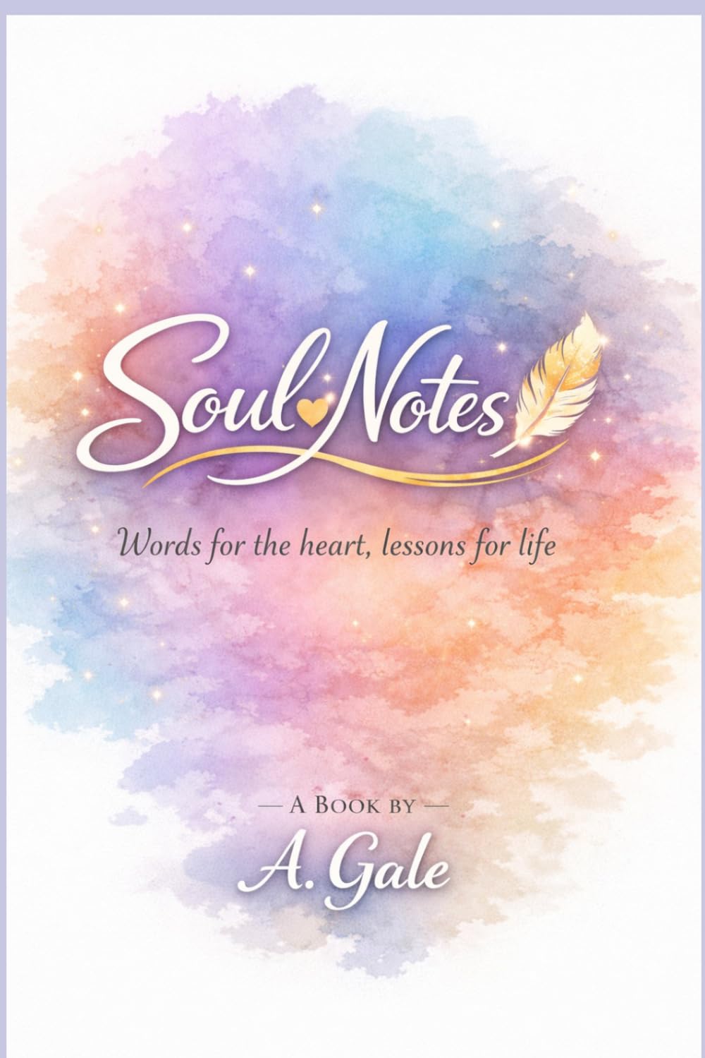 Soul Notes: Words for the heart, lessons for life.